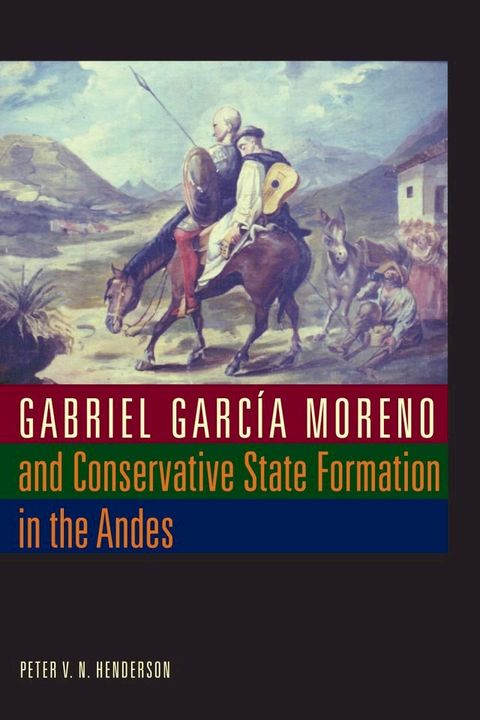 Gabriel García Moreno and Conservative State Formation in the Andes(Kobo/電子書)