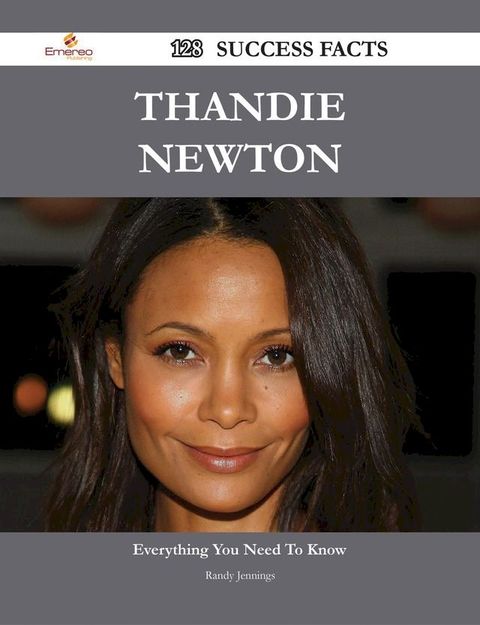 Thandie Newton 128 Success Facts - Everything you need to know about Thandie Newton(Kobo/電子書)