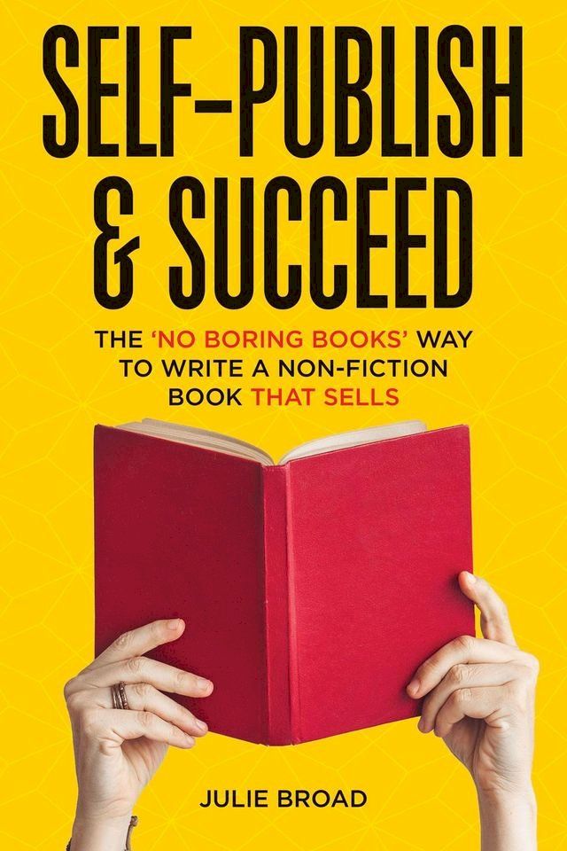  Self-Publish & Succeed: The No Boring Books Way to Writing a Non-Fiction Book that Sells(Kobo/電子書)