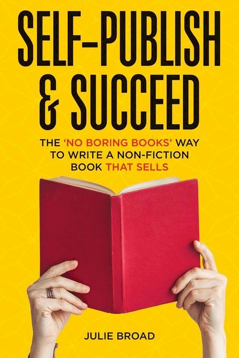 Self-Publish & Succeed: The No Boring Books Way to Writing a Non-Fiction Book that Sells(Kobo/電子書)