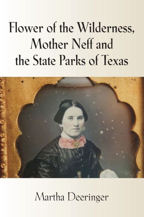 Flower of the Wilderness, Mother Neff and the State Parks of Texas(Kobo/電子書)