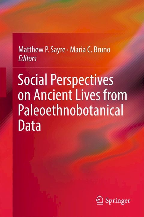 Social Perspectives on Ancient Lives from Paleoethnobotanical Data(Kobo/電子書)