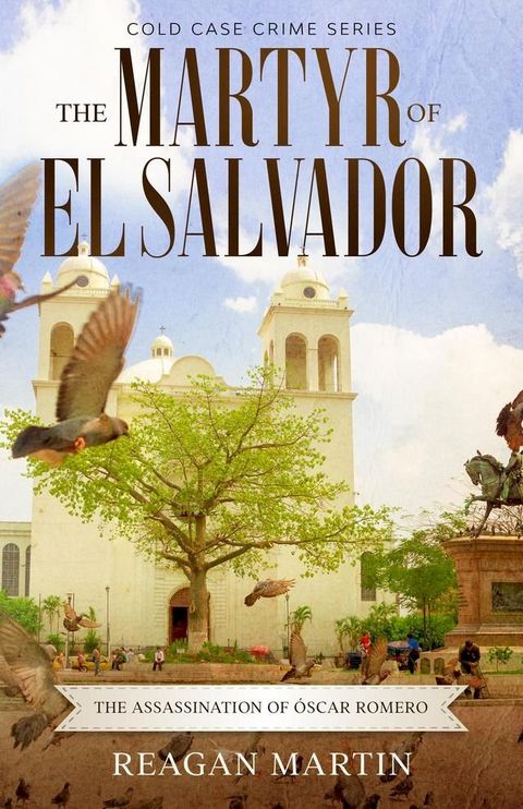 The Martyr of El Salvador: The Assassination of &Oacute;scar Romero(Kobo/電子書)