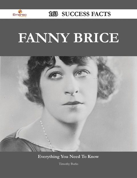 Fanny Brice 163 Success Facts - Everything you need to know about Fanny Brice(Kobo/電子書)