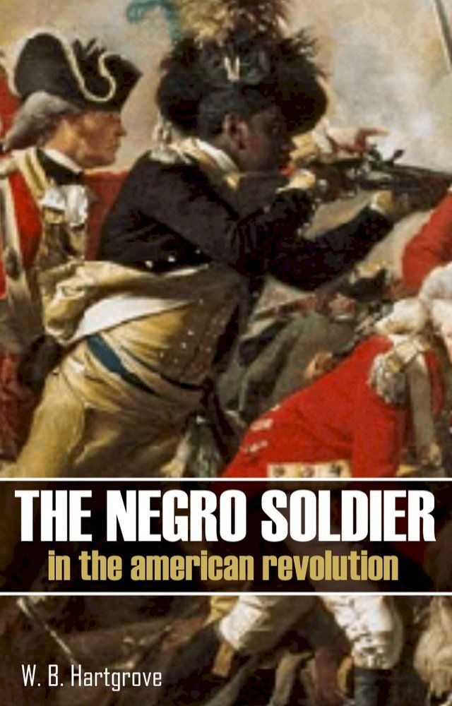  The Negro Soldier in the American Revolution: (Abridged, Annotated)(Kobo/電子書)