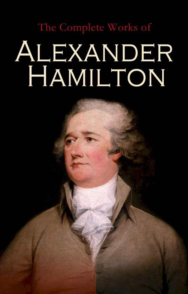  The Complete Works of Alexander Hamilton(Kobo/電子書)