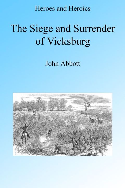 The Siege and Surrender of Vicksburg, Illustrated(Kobo/電子書)