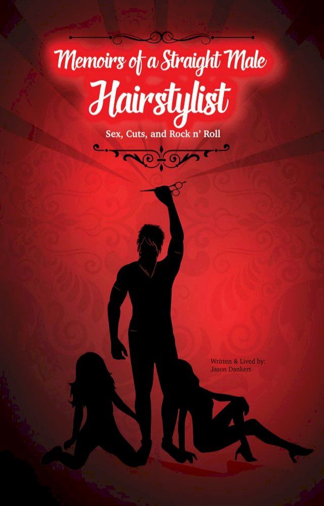  Memoirs of a Straight Male Hairstylist: Sex, Cuts, and Rock n’ Roll(Kobo/電子書)