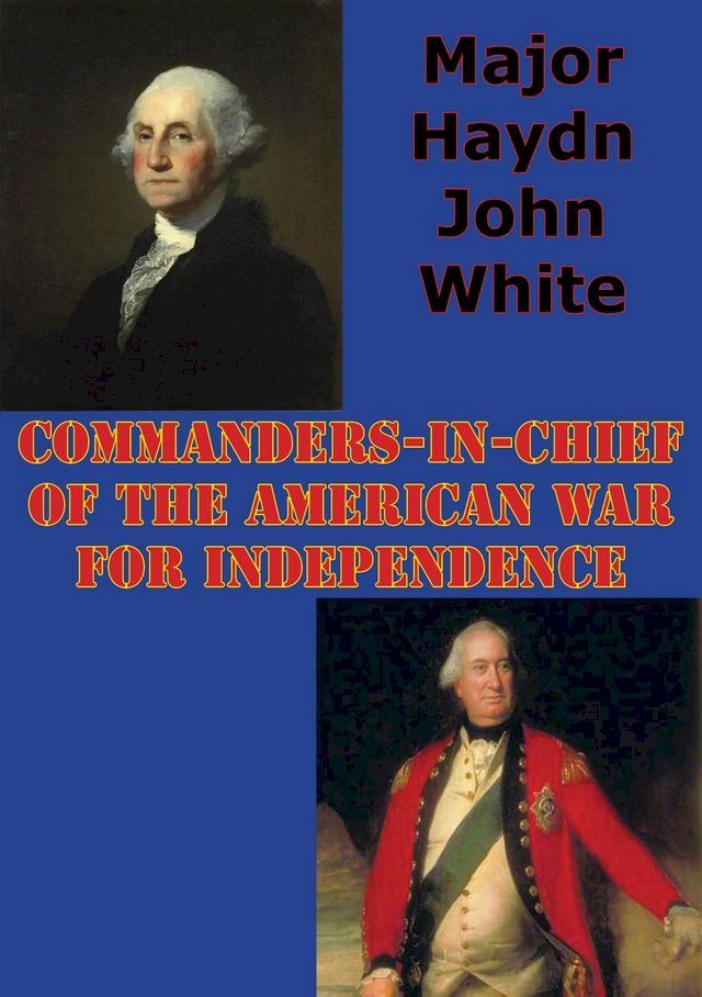  Commanders-In-Chief Of The American War For Independence(Kobo/電子書)