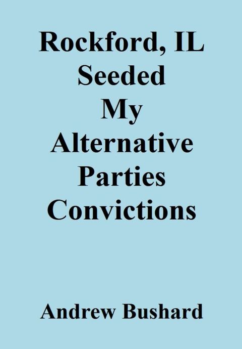 Rockford, IL Seeded My Alternative Parties Convictions(Kobo/電子書)