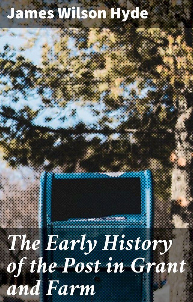  The Early History of the Post in Grant and Farm(Kobo/電子書)