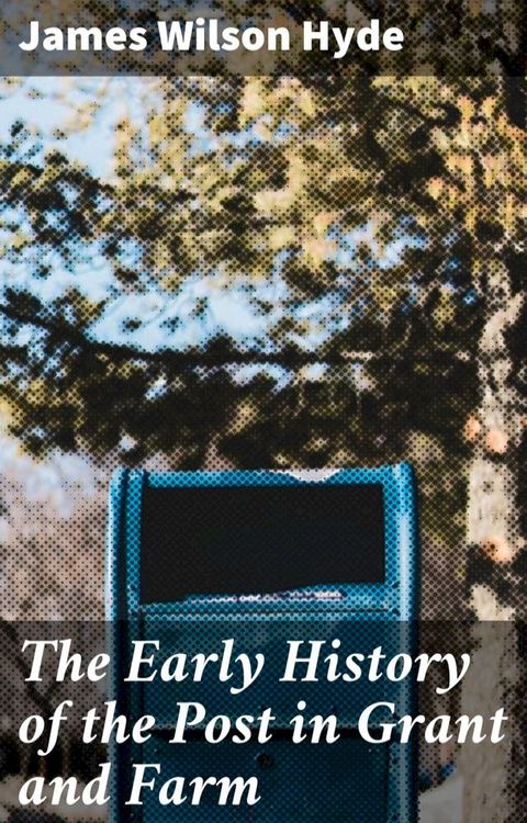 The Early History of the Post in Grant and Farm(Kobo/電子書)