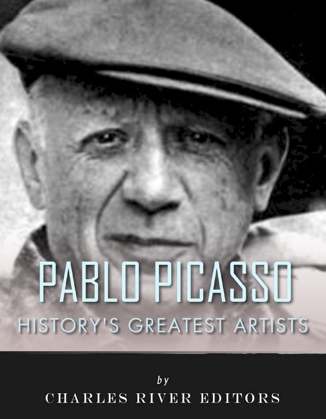  History's Greatest Artists: The Life and Legacy of Pablo Picasso(Kobo/電子書)