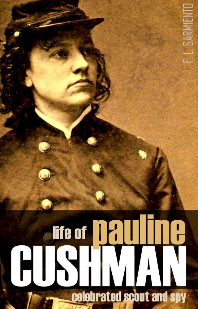  Life of Pauline Cushman: The Celebrated Union Spy & Scout (New Introduction)(Kobo/電子書)