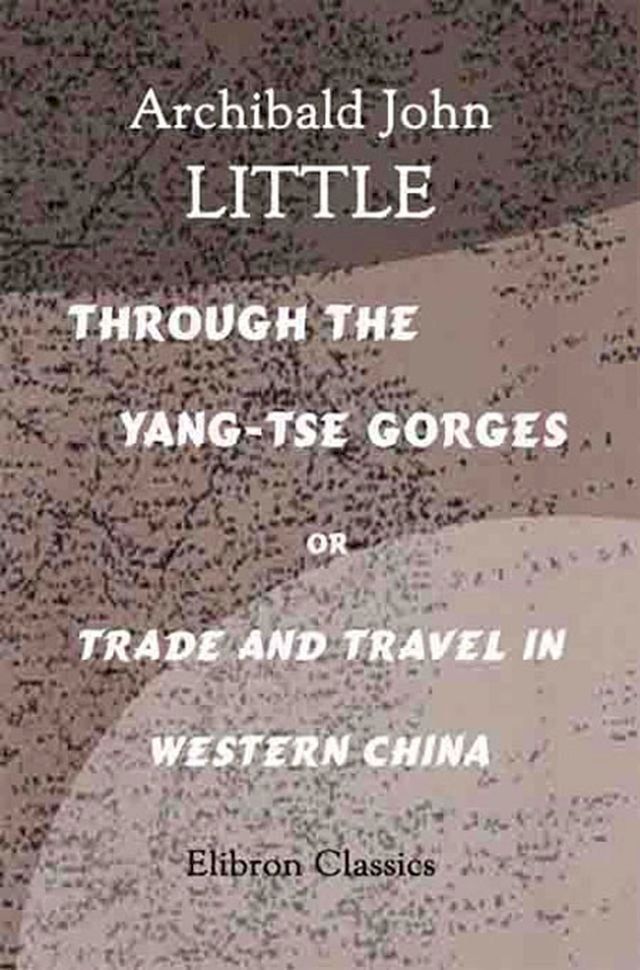  Through the Yang-tse Gorges or Trade and Travel in Western China(Kobo/電子書)