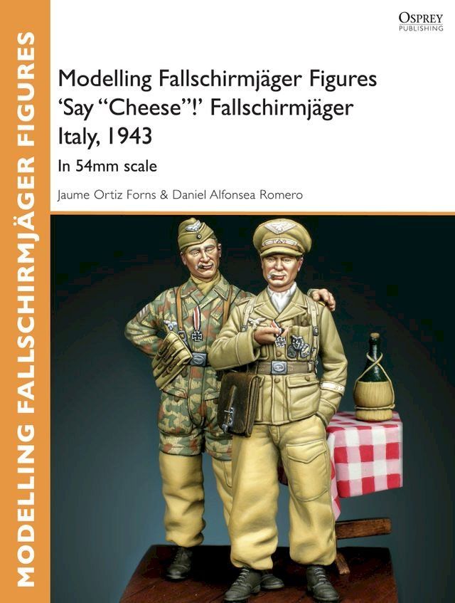  Modelling Fallschirmj&auml;ger Figures 'Say "Cheese"!' Fallschirmj&auml;ger Italy, 1943(Kobo/電子書)