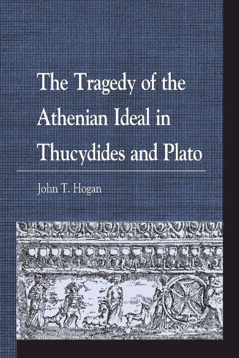 The Tragedy of the Athenian Ideal in Thucydides and Plato(Kobo/電子書)