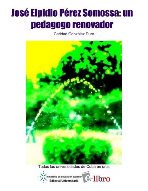 Jos&eacute; Elpidio P&eacute;rez Somossa: un pedagogo renovador(Kobo/電子書)