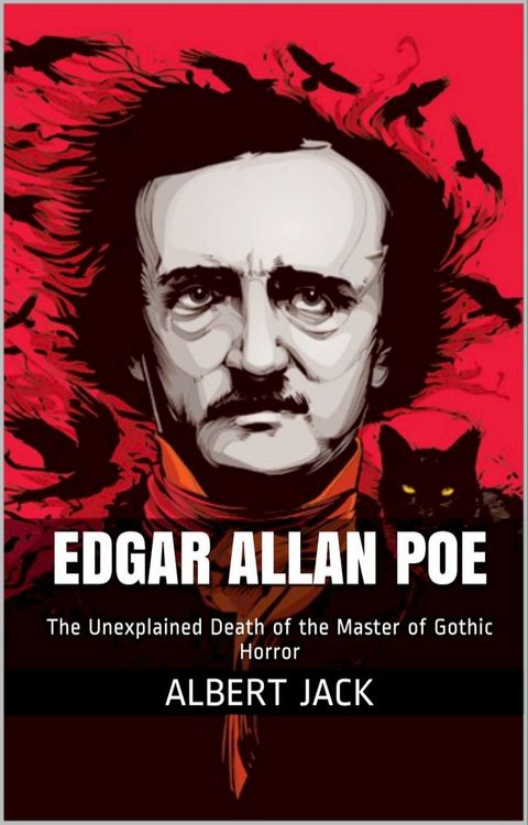 Edgar Allan Poe: The Unexplained Death of the Master of Gothic Horror(Kobo/電子書)