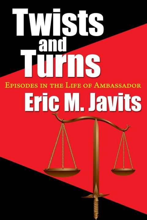 Twists and Turns: Episodes in the Life of Ambassador Eric M. Javits(Kobo/電子書)