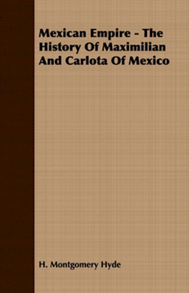  Mexican Empire - The History of Maximilian and Carlota of Mexico(Kobo/電子書)