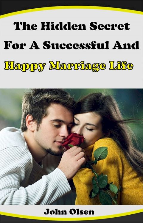 The Hidden Secret For A Successful And Happy Marriage Life(Kobo/電子書)