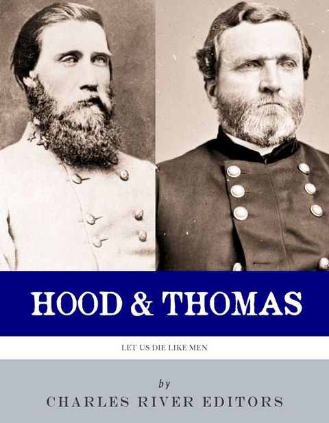 Let Us Die Like Men: The Lives and Legacies of George H. Thomas and John Bell Hood(Kobo/電子書)