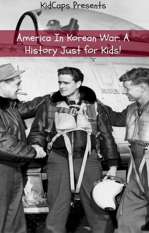 America In Korean War: A History Just for Kids!(Kobo/電子書)