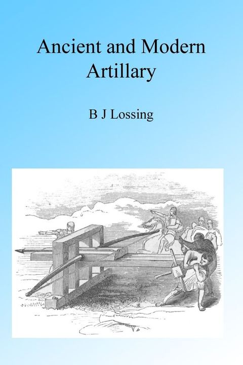 Ancient and Modern Artillery, Illustrated(Kobo/電子書)