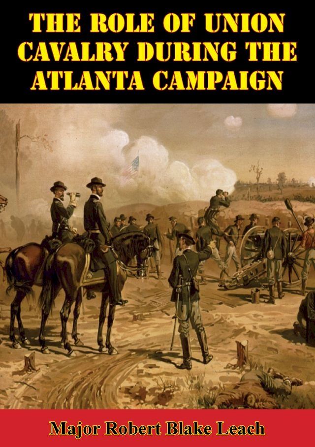  The Role Of Union Cavalry During The Atlanta Campaign(Kobo/電子書)