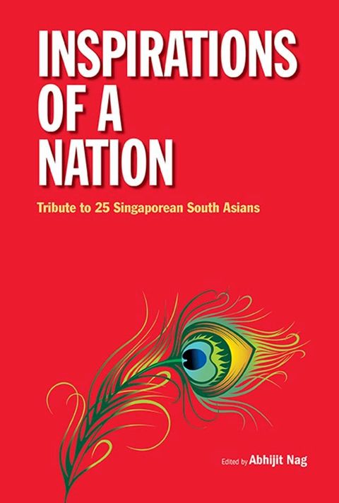 Inspirations Of A Nation: Tribute To 25 Singaporean South Asians(Kobo/電子書)