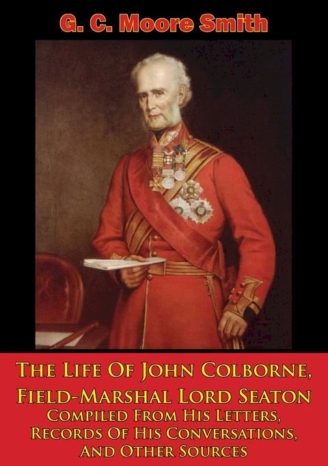 The Life Of John Colborne, Field-Marshal Lord Seaton(Kobo/電子書)