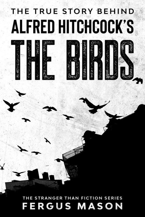 The True Story Behind Alfred Hitchcock’s The Birds(Kobo/電子書)