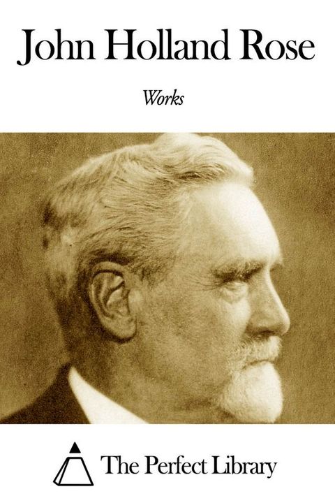 Works of John Holland Rose(Kobo/電子書)