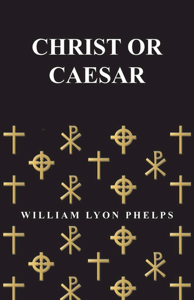  Christ or Caesar - An Essay by William Lyon Phelps(Kobo/電子書)