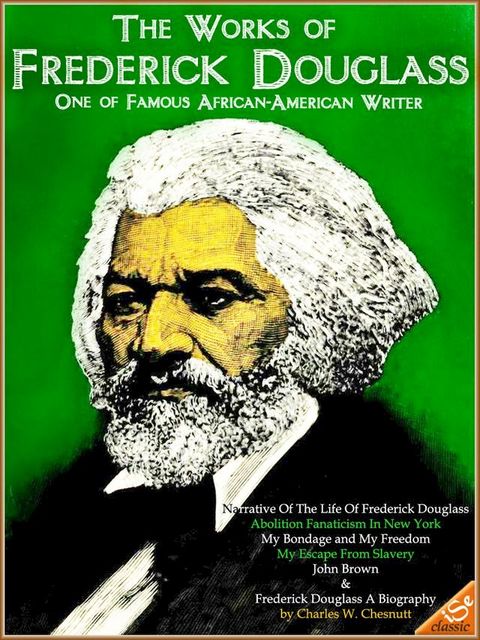 6 Works of Frederick Douglass and The Biography by Charles W. Chesnutt(Kobo/電子書)