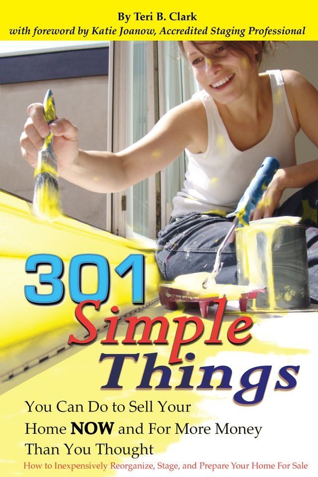  301 Simple Things You Can Do to Sell Your Home Now and For More Money Than You Thought(Kobo/電子書)