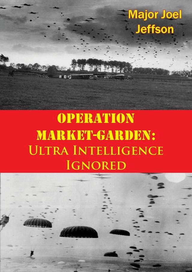  Operation Market-Garden: Ultra Intelligence Ignored(Kobo/電子書)