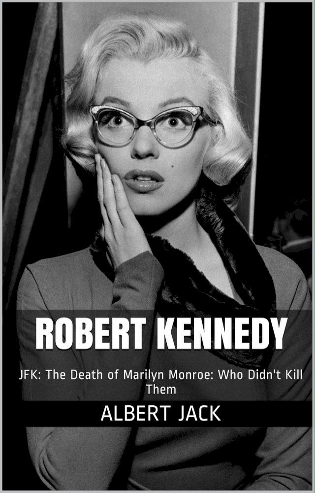  Robert Kennedy: JFK: The Death of Marilyn Monroe: Who Didn't Kill Them(Kobo/電子書)