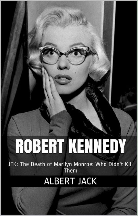 Robert Kennedy: JFK: The Death of Marilyn Monroe: Who Didn't Kill Them(Kobo/電子書)