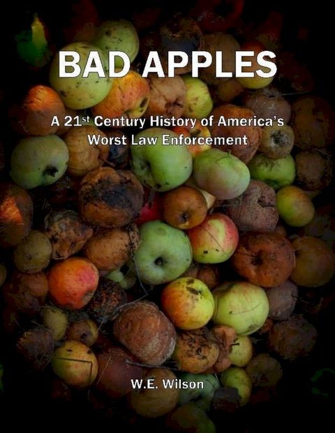 Bad Apples: A 21st Century History of America's Worst Law Enforcement(Kobo/電子書)