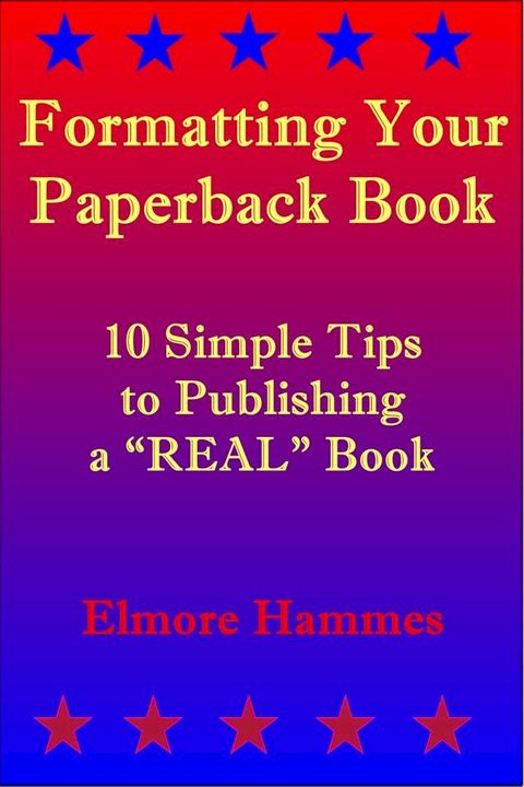 Formatting Your Paperback Book: 10 Simple Tips to Publishing a “REAL” Book(Kobo/電子書)