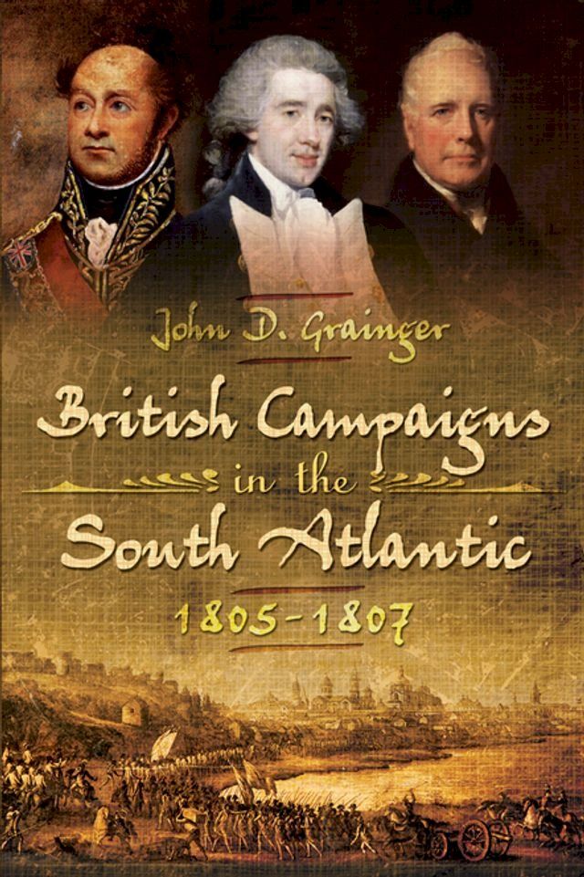  British Campaigns in the South Atlantic, 1805–1807(Kobo/電子書)