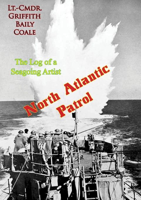 North Atlantic Patrol: The Log of a Seagoing Artist(Kobo/電子書)