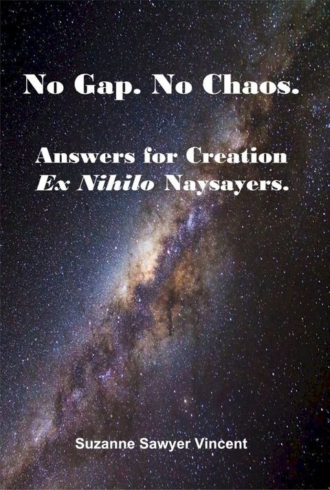 No Gap. No Chaos. Answers for Creation Ex Nihilo Naysayers.(Kobo/電子書)