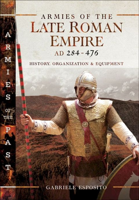 Armies of the Late Roman Empire, AD 284–476(Kobo/電子書)