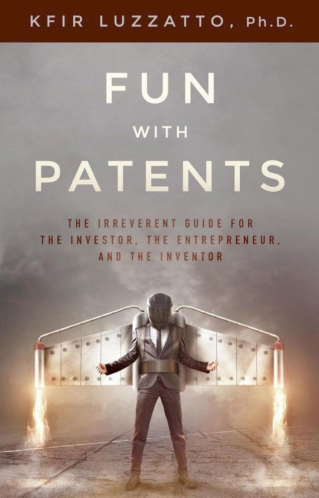  Fun with Patents: The Irreverent Guide for the Investor, the Entrepreneur, and the Inventor(Kobo/電子書)