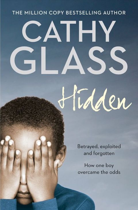 Hidden: Betrayed, Exploited and Forgotten. How One Boy Overcame the Odds.(Kobo/電子書)