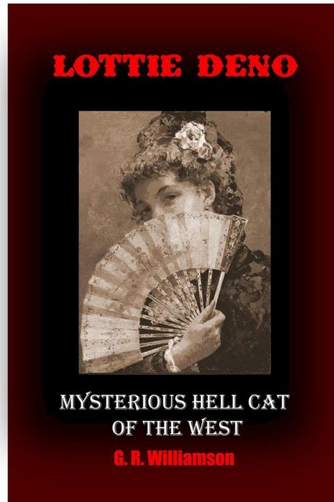 Lottie Deno - Mysterious Hell Cat of the West(Kobo/電子書)