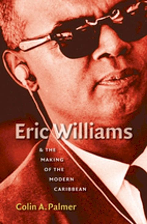 Eric Williams and the Making of the Modern Caribbean(Kobo/電子書)